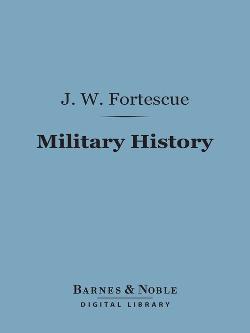 Title details for Military History (Barnes & Noble Digital Library) by J. W. Fortescue - Available